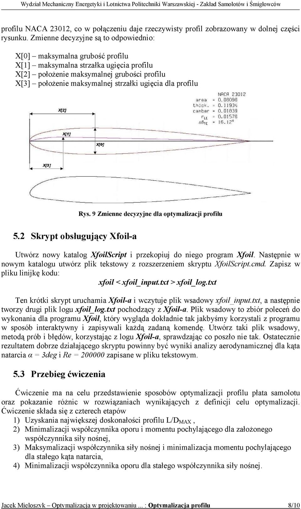 dla profilu Rys. 9 Zmienne decyzyjne dla optymalizacji profilu 5.2 Skrypt obsługujący Xfoil-a Utwórz nowy katalog XfoilScript i przekopiuj do niego program Xfoil.