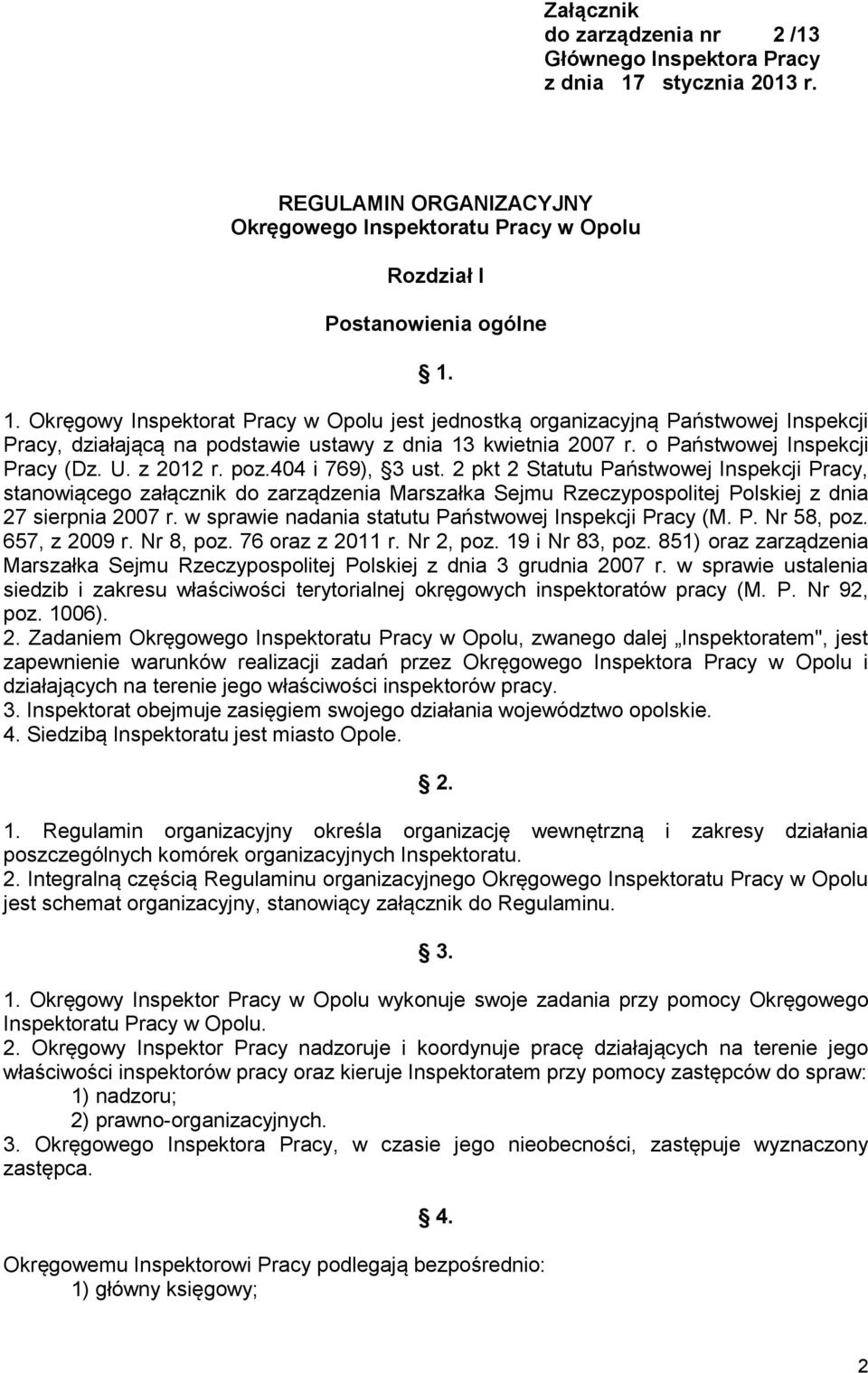 1. Okręgowy Inspektorat Pracy w Opolu jest jednostką organizacyjną Państwowej Inspekcji Pracy, działającą na podstawie ustawy z dnia 13 kwietnia 2007 r. o Państwowej Inspekcji Pracy (Dz. U. z 2012 r.