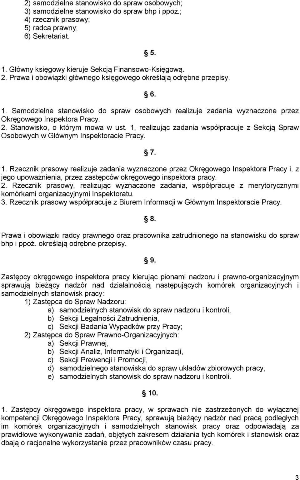 Samodzielne stanowisko do spraw osobowych realizuje zadania wyznaczone przez Okręgowego Inspektora Pracy. 2. Stanowisko, o którym mowa w ust.