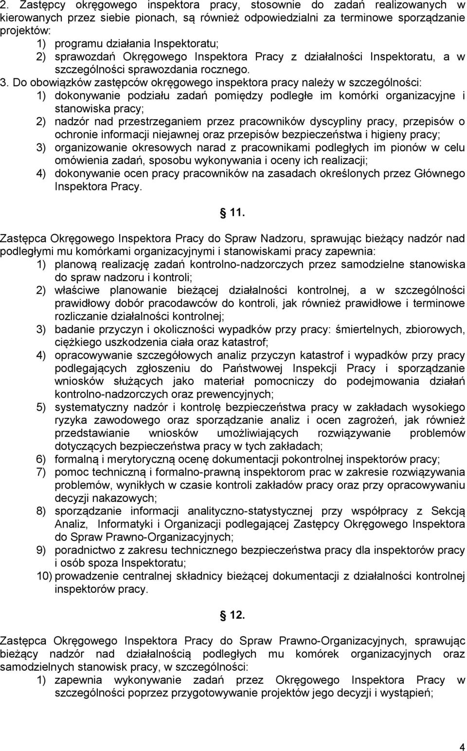 Do obowiązków zastępców okręgowego inspektora pracy należy w szczególności: 1) dokonywanie podziału zadań pomiędzy podległe im komórki organizacyjne i stanowiska pracy; 2) nadzór nad przestrzeganiem