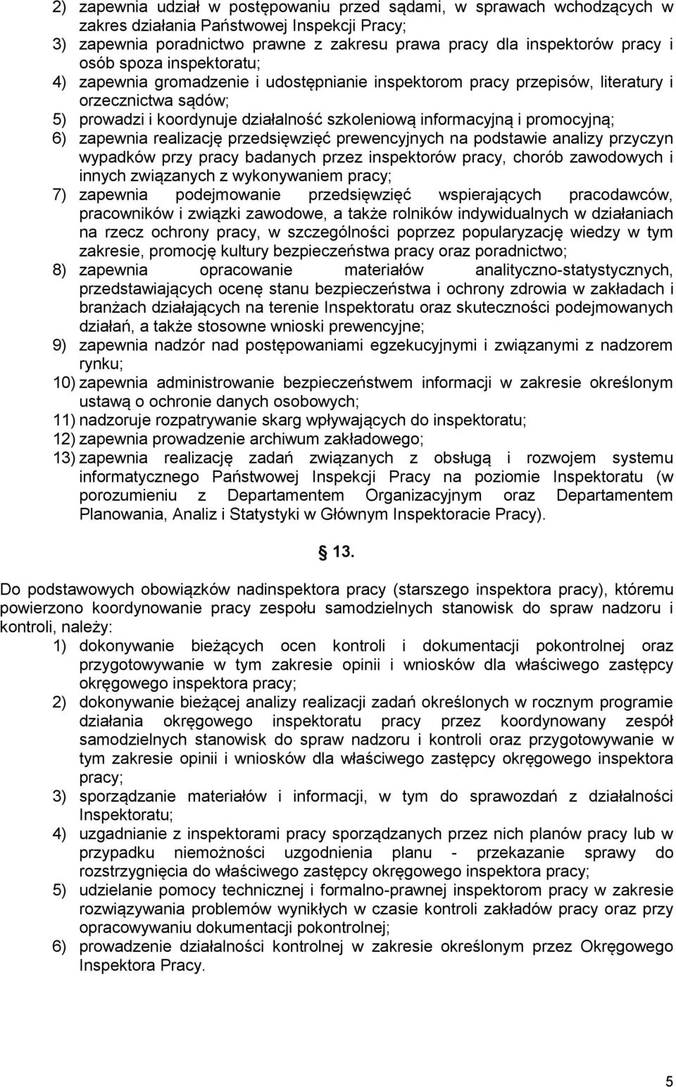 6) zapewnia realizację przedsięwzięć prewencyjnych na podstawie analizy przyczyn wypadków przy pracy badanych przez inspektorów pracy, chorób zawodowych i innych związanych z wykonywaniem pracy; 7)