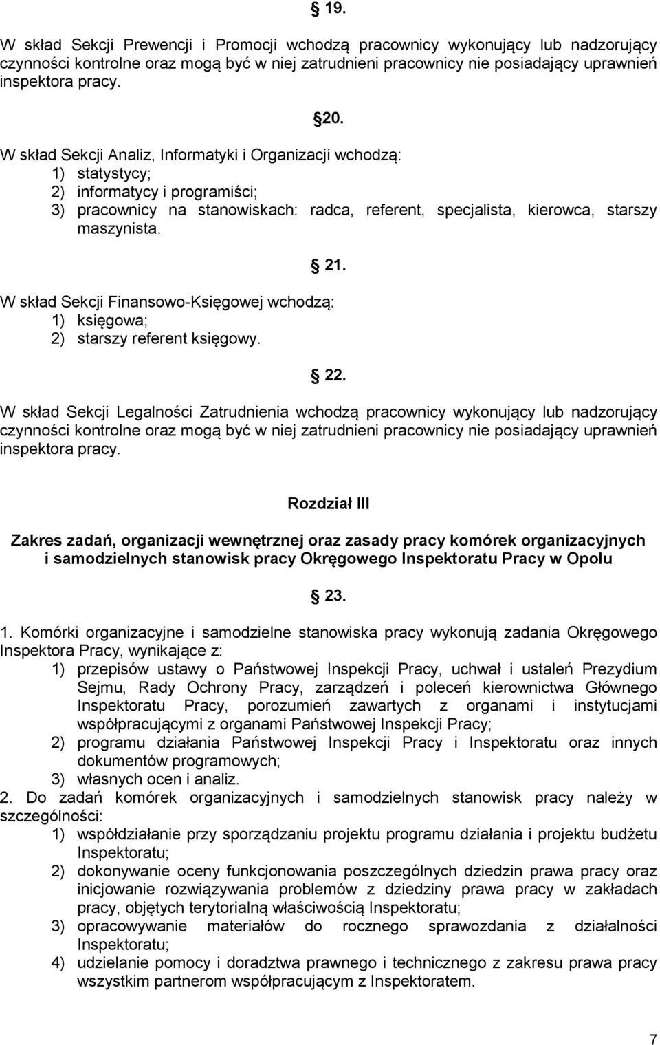 W skład Sekcji Finansowo-Księgowej wchodzą: 1) księgowa; 2) starszy referent księgowy. 22.