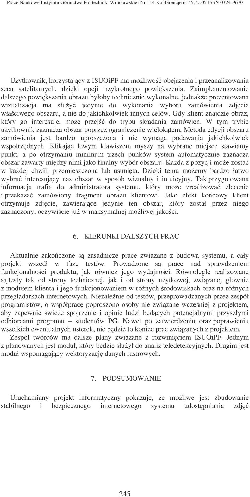 jakichkolwiek innych celów. Gdy klient znajdzie obraz, który go interesuje, moe przej do trybu składania zamówie. W tym trybie uytkownik zaznacza obszar poprzez ograniczenie wieloktem.