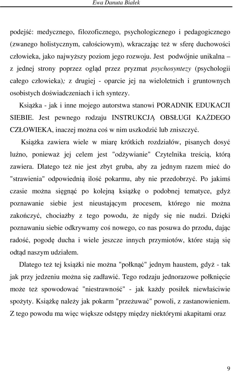 Jest podwójnie unikalna z jednej strony poprzez ogląd przez pryzmat psychosyntezy (psychologii całego człowieka); z drugiej - oparcie jej na wieloletnich i gruntownych osobistych doświadczeniach i