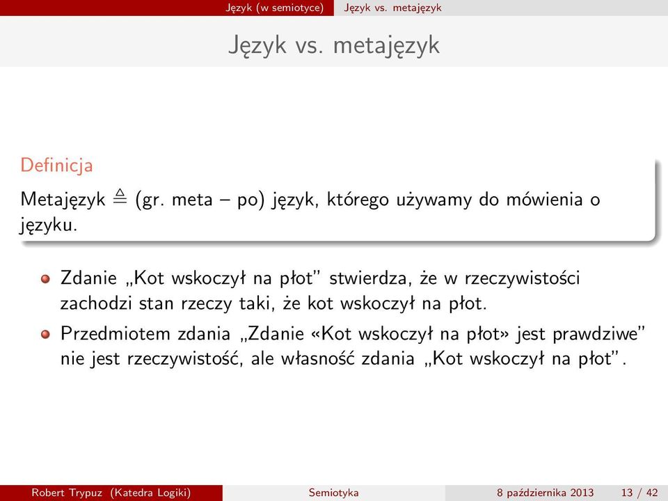 Zdaie Kot wskoczył a płot stwierdza, że w rzeczywistości zachodzi sta rzeczy taki, że kot wskoczył a płot.