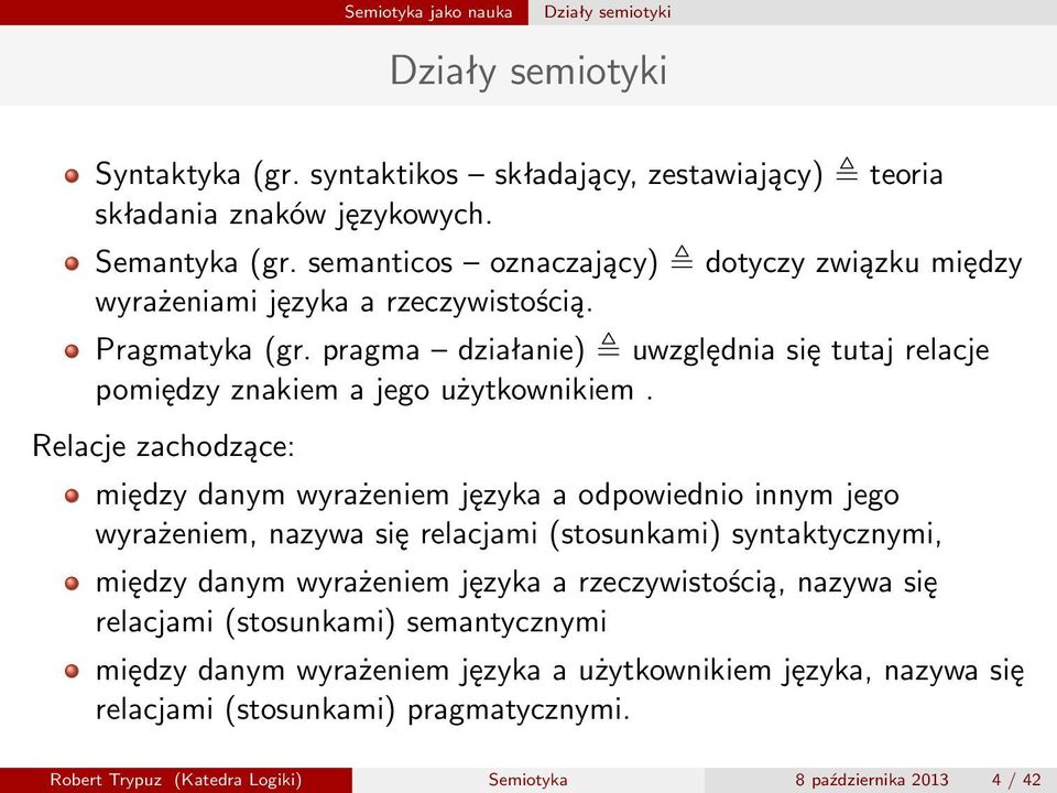 Relacje zachodzące: między daym wyrażeiem języka a odpowiedio iym jego wyrażeiem, azywa się relacjami (stosukami) sytaktyczymi, między daym wyrażeiem języka a rzeczywistością,