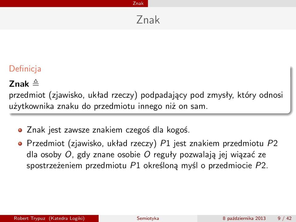 Przedmiot (zjawisko, układ rzeczy) P1 jest zakiem przedmiotu P2 dla osoby O, gdy zae osobie O reguły