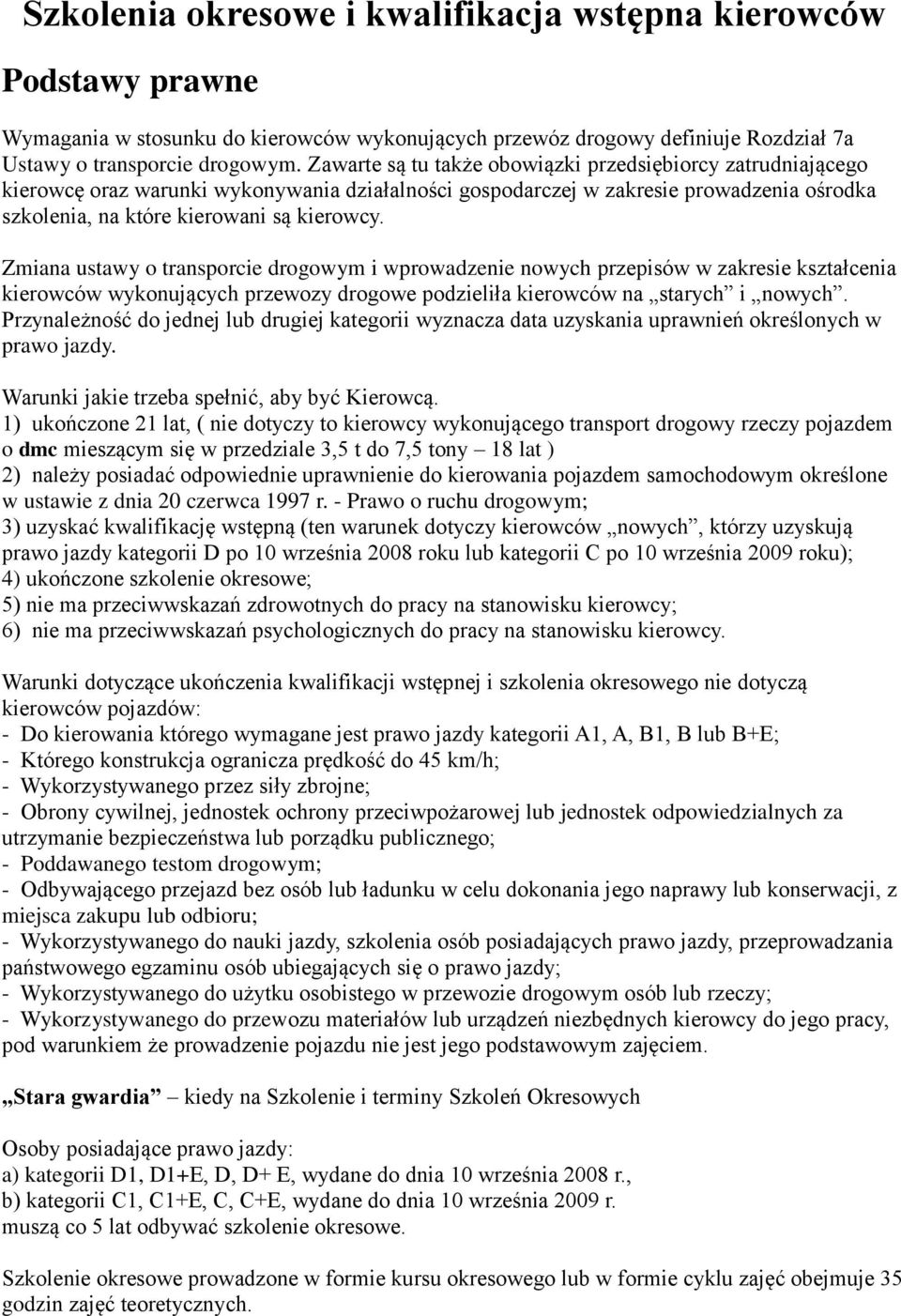 Zmiana ustawy o transporcie drogowym i wprowadzenie nowych przepisów w zakresie kształcenia kierowców wykonujących przewozy drogowe podzieliła kierowców na starych i nowych.