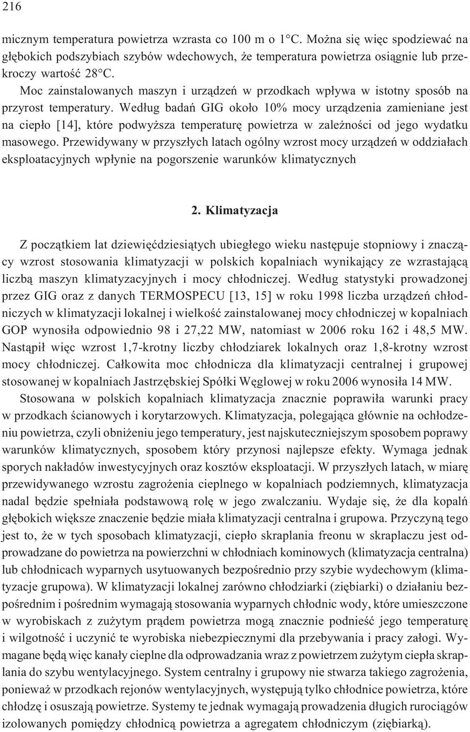 Wed³ug badañ GIG oko³o 10% mocy urz¹dzenia zamieniane jest na ciep³o [14], które podwy sza temperaturê powietrza w zale noœci od jego wydatku masowego.