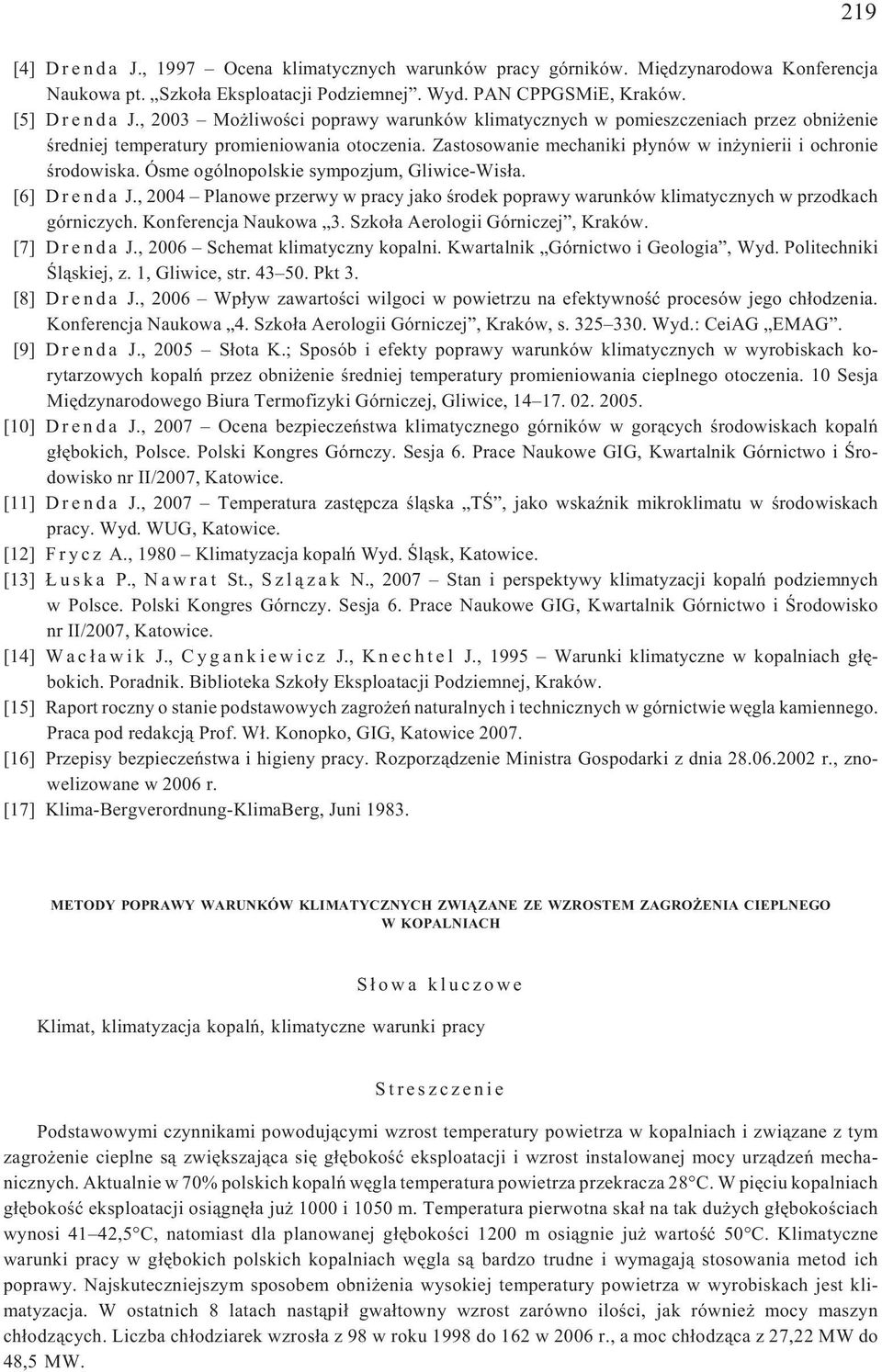 Ósme ogólnopolskie sympozjum, Gliwice-Wis³a. [6] D r e n d a J., 2004 Planowe przerwy w pracy jako œrodek poprawy warunków klimatycznych w przodkach górniczych. Konferencja Naukowa 3.