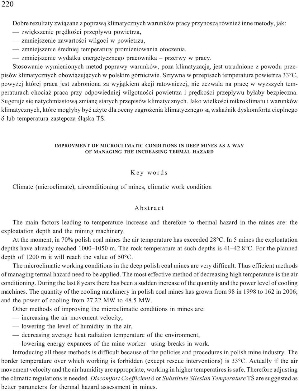 Stosowanie wymienionych metod poprawy warunków, poza klimatyzacj¹, jest utrudnione z powodu przepisów klimatycznych obowi¹zuj¹cych w polskim górnictwie.