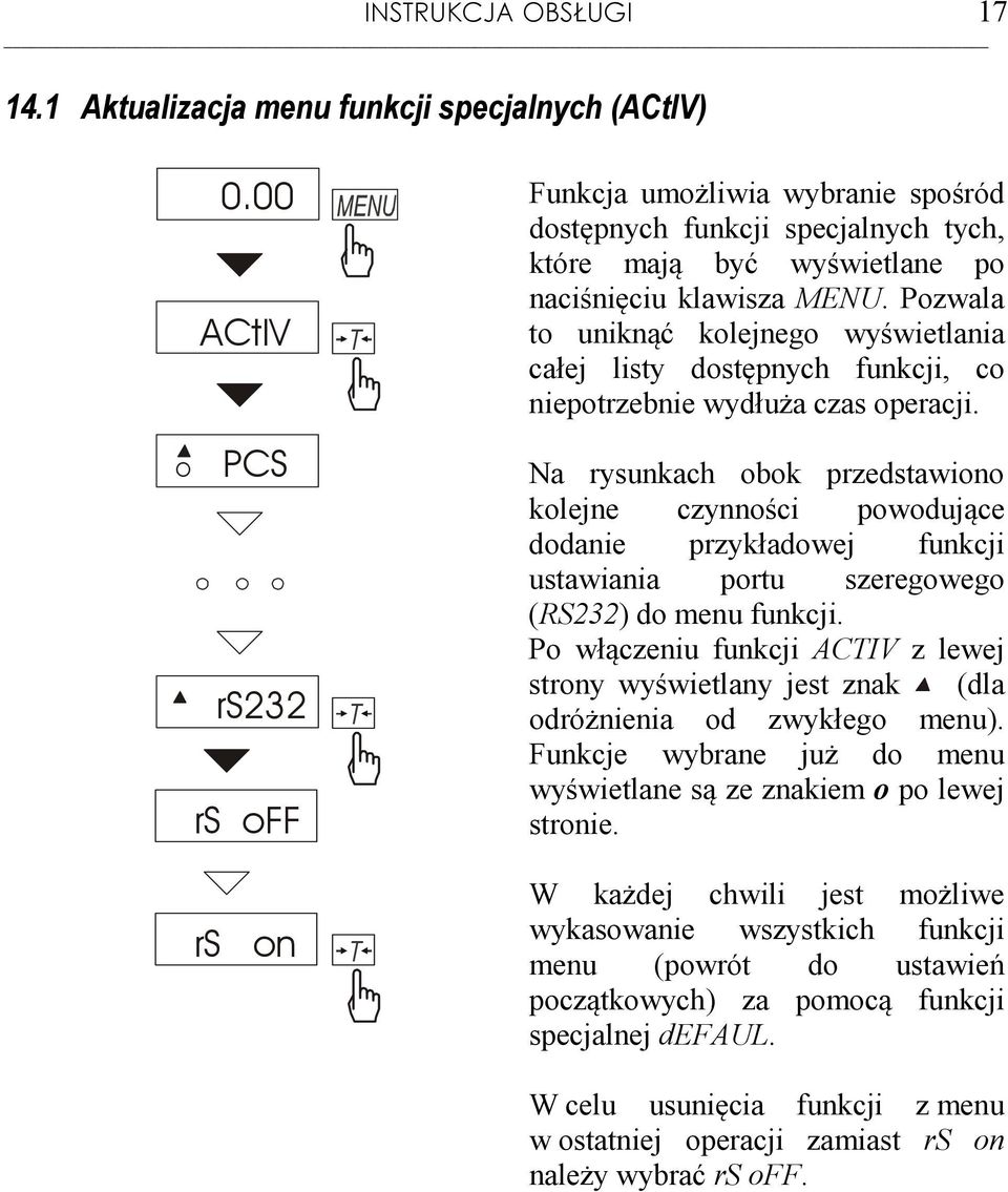 Pozwala to uniknąć kolejnego wyświetlania całej listy dostępnych funkcji, co niepotrzebnie wydłuża czas operacji.