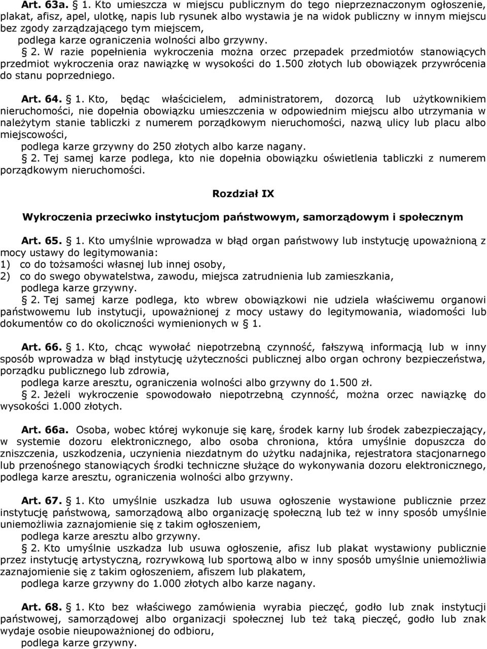 miejscem, podlega karze ograniczenia wolności albo grzywny. 2. W razie popełnienia wykroczenia można orzec przepadek przedmiotów stanowiących przedmiot wykroczenia oraz nawiązkę w wysokości do 1.