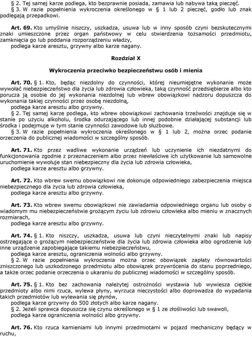 rozporządzeniu władzy, podlega karze aresztu, grzywny albo karze nagany. Rozdział X Wykroczenia przeciwko bezpieczeństwu osób i mienia Art. 70. 1.