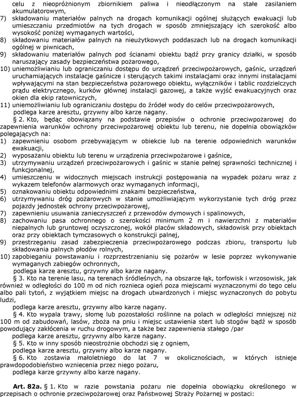 ogólnej w piwnicach, 9) składowaniu materiałów palnych pod ścianami obiektu bądź przy granicy działki, w sposób naruszający zasady bezpieczeństwa pożarowego, 10) uniemożliwianiu lub ograniczaniu