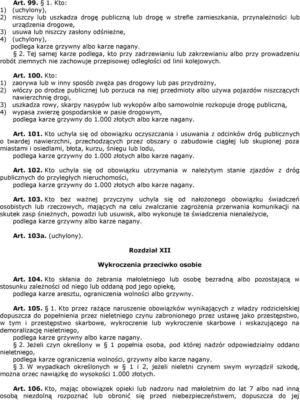 Tej samej karze podlega, kto przy zadrzewianiu lub zakrzewianiu albo przy prowadzeniu robót ziemnych nie zachowuje przepisowej odległości od linii kolejowych. Art. 100.