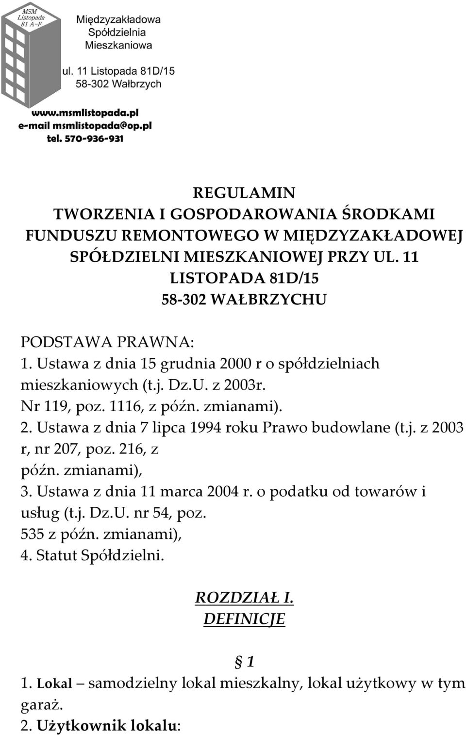 1116, z późn. zmianami). 2. Ustawa z dnia 7 lipca 1994 roku Prawo budowlane (t.j. z 2003 r, nr 207, poz. 216, z późn. zmianami), 3. Ustawa z dnia 11 marca 2004 r.