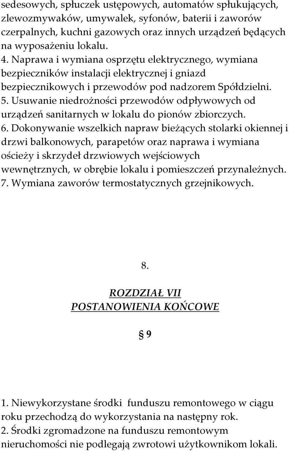 Usuwanie niedrożności przewodów odpływowych od urządzeń sanitarnych w lokalu do pionów zbiorczych. 6.