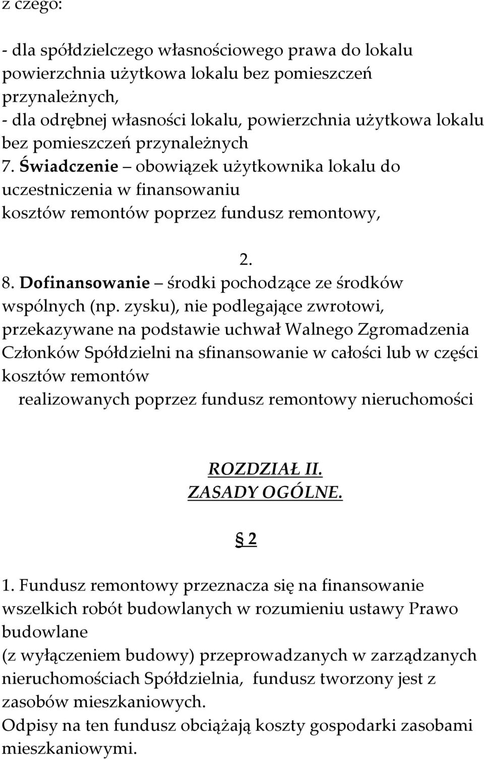 zysku), nie podlegające zwrotowi, przekazywane na podstawie uchwał Walnego Zgromadzenia Członków Spółdzielni na sfinansowanie w całości lub w części kosztów remontów realizowanych poprzez fundusz