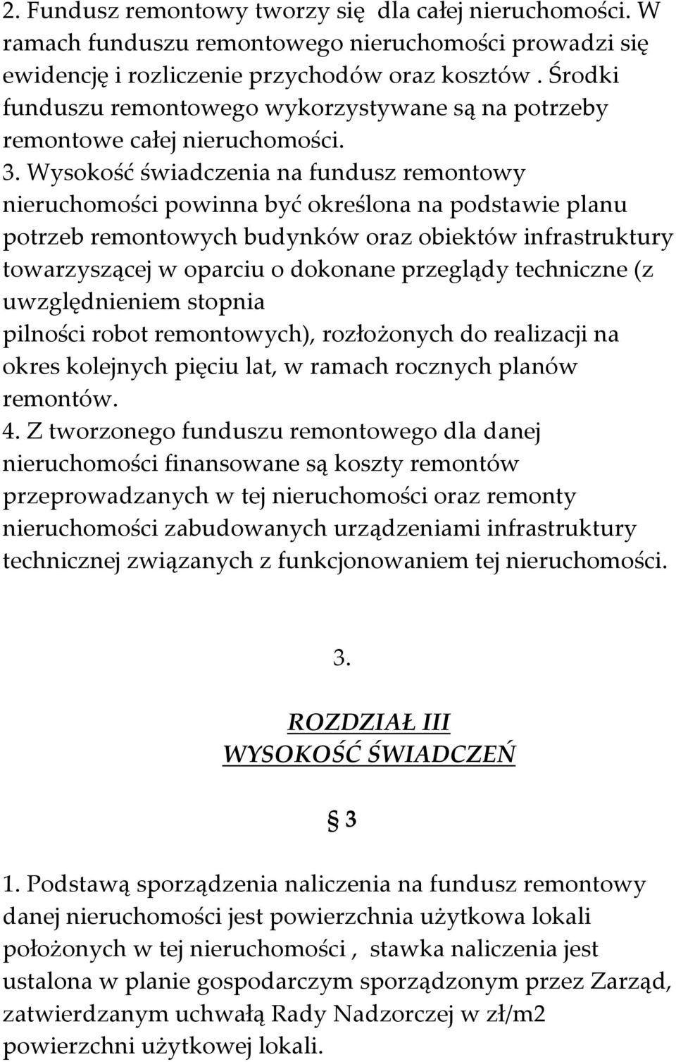 Wysokość świadczenia na fundusz remontowy nieruchomości powinna być określona na podstawie planu potrzeb remontowych budynków oraz obiektów infrastruktury towarzyszącej w oparciu o dokonane przeglądy