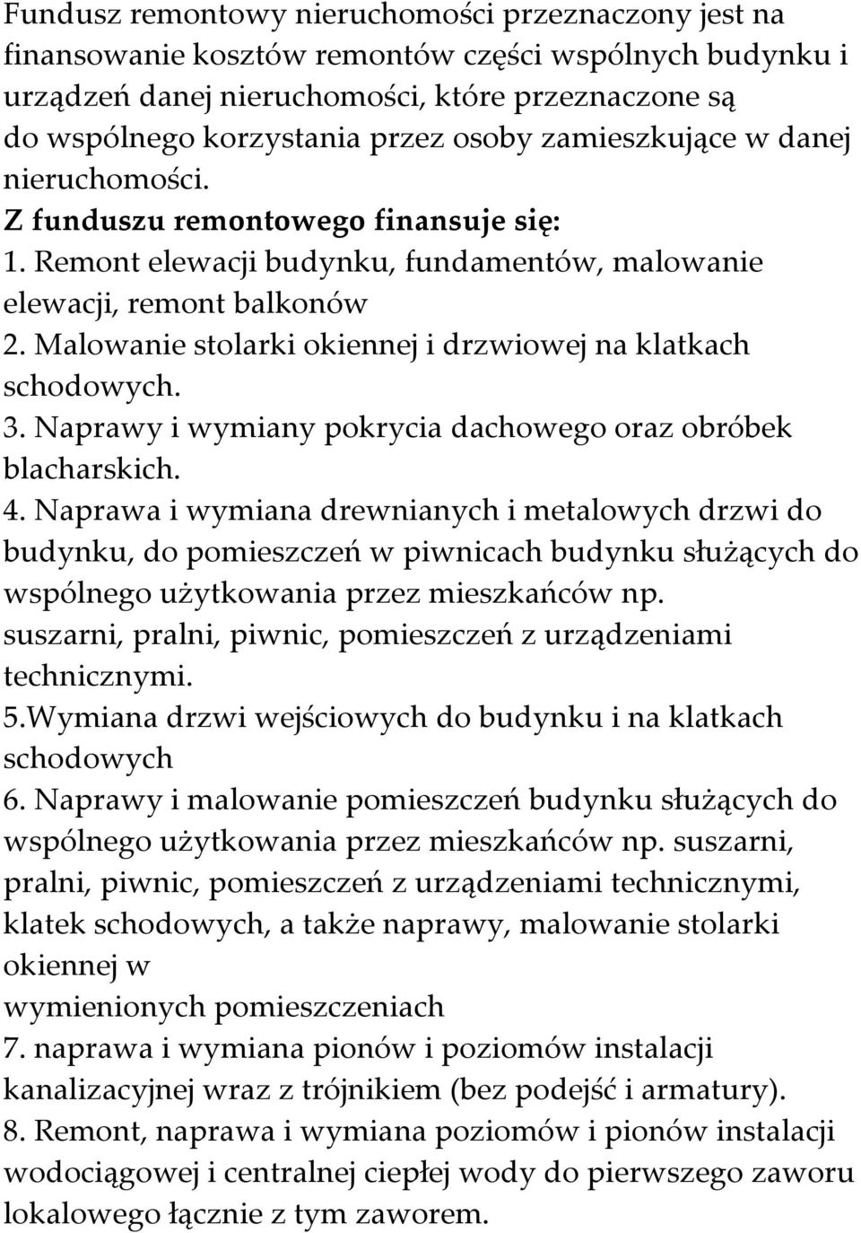 Malowanie stolarki okiennej i drzwiowej na klatkach schodowych. 3. Naprawy i wymiany pokrycia dachowego oraz obróbek blacharskich. 4.