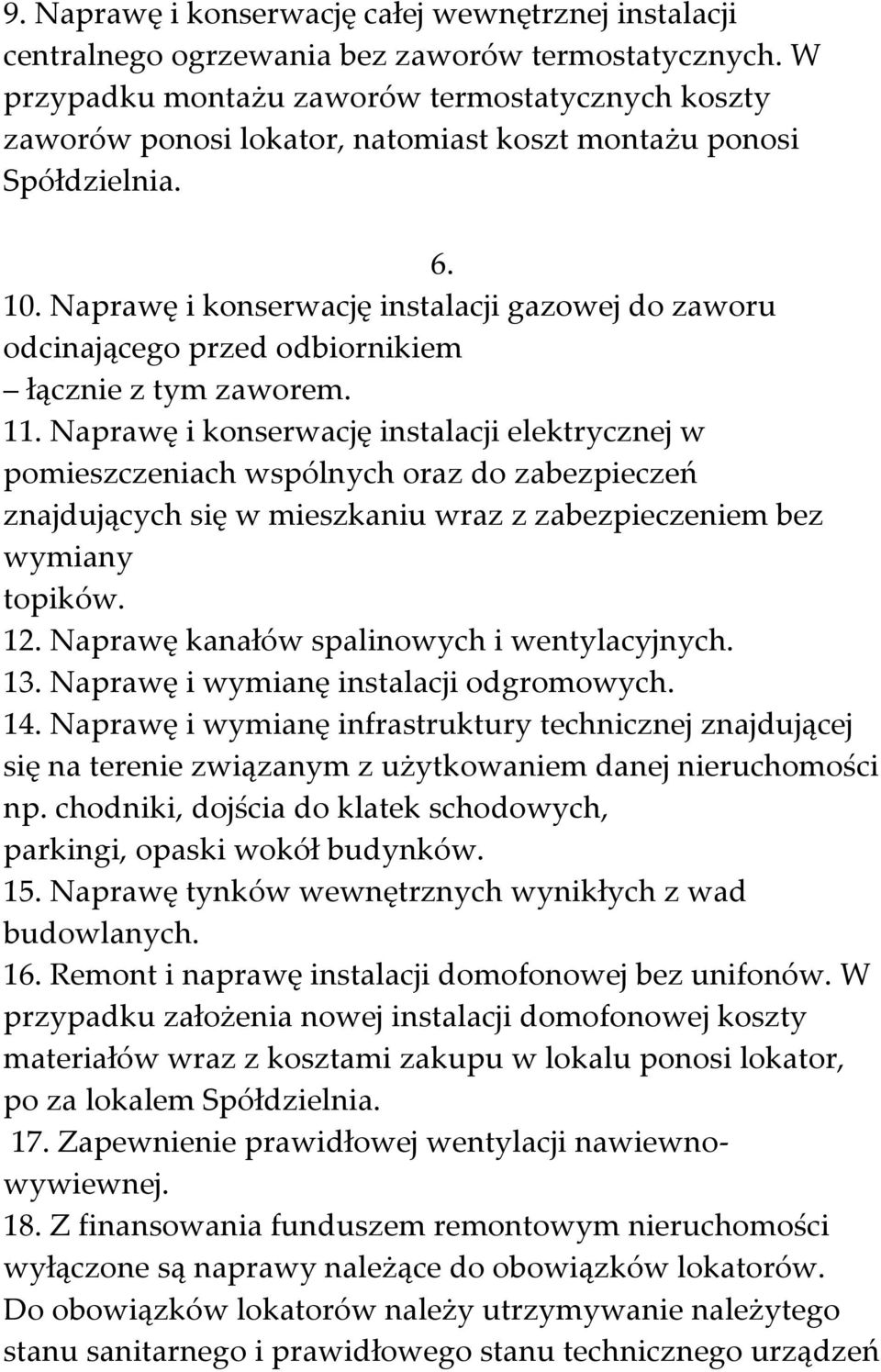 Naprawę i konserwację instalacji gazowej do zaworu odcinającego przed odbiornikiem łącznie z tym zaworem. 11.