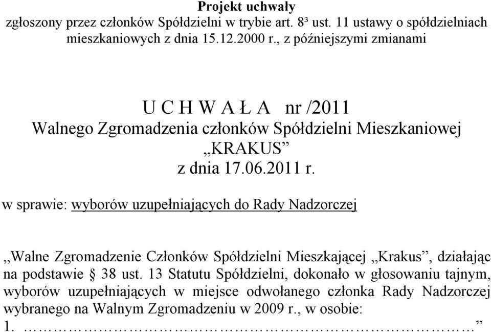 13 Statutu Spółdzielni, dokonało w głosowaniu tajnym, wyborów uzupełniających w