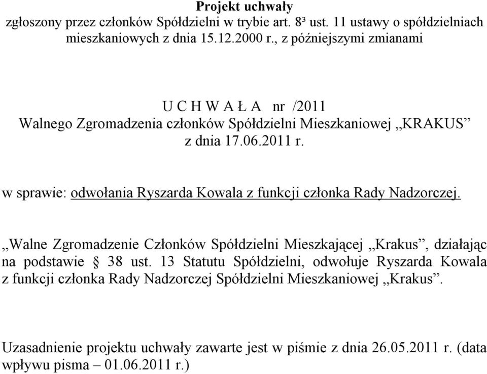 13 Statutu Spółdzielni, odwołuje Ryszarda Kowala z