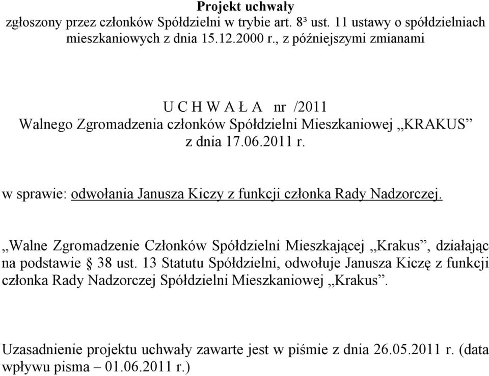 13 Statutu Spółdzielni, odwołuje Janusza Kiczę z