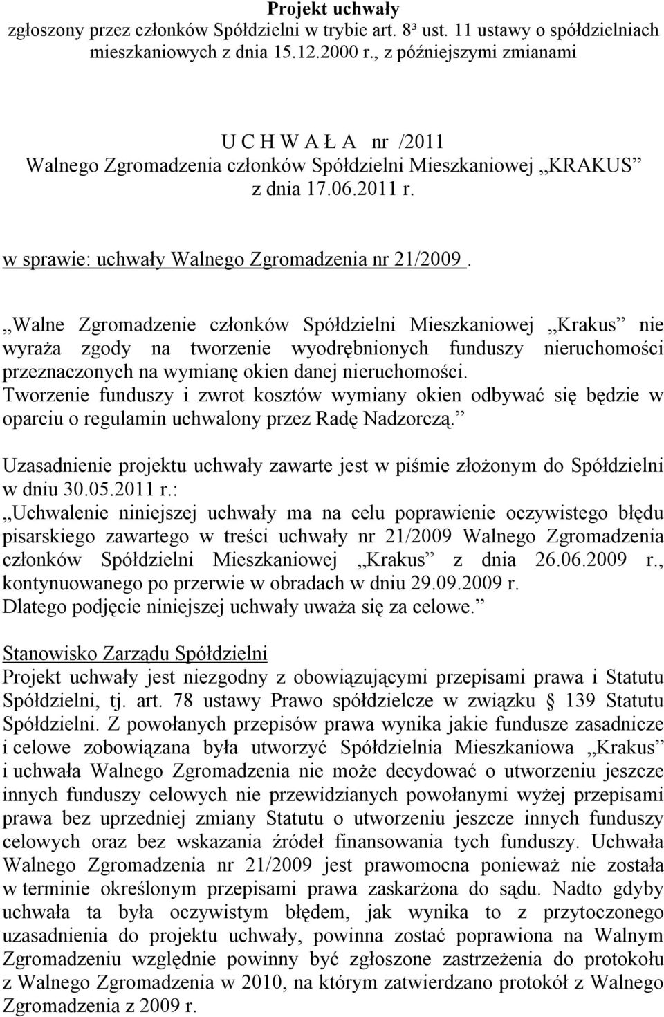 Tworzenie funduszy i zwrot kosztów wymiany okien odbywać się będzie w oparciu o regulamin uchwalony przez Radę Nadzorczą.