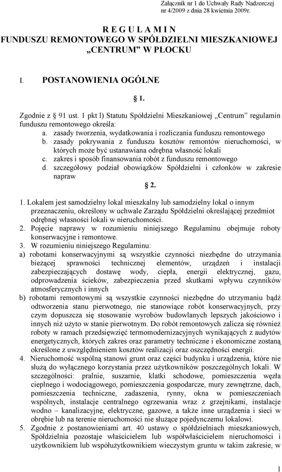 zasady pokrywania z funduszu kosztów remontów nieruchomości, w których może być ustanawiana odrębna własność lokali c. zakres i sposób finansowania robót z funduszu remontowego d.