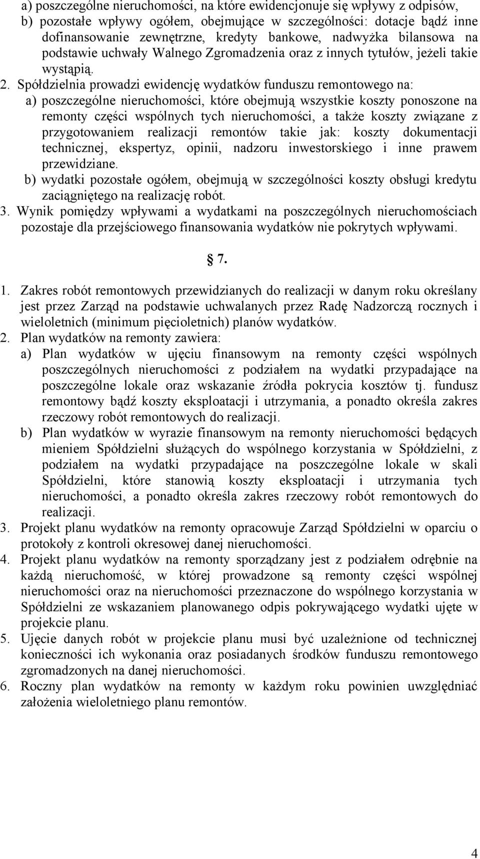 Spółdzielnia prowadzi ewidencję wydatków funduszu remontowego na: a) poszczególne nieruchomości, które obejmują wszystkie koszty ponoszone na remonty części wspólnych tych nieruchomości, a także