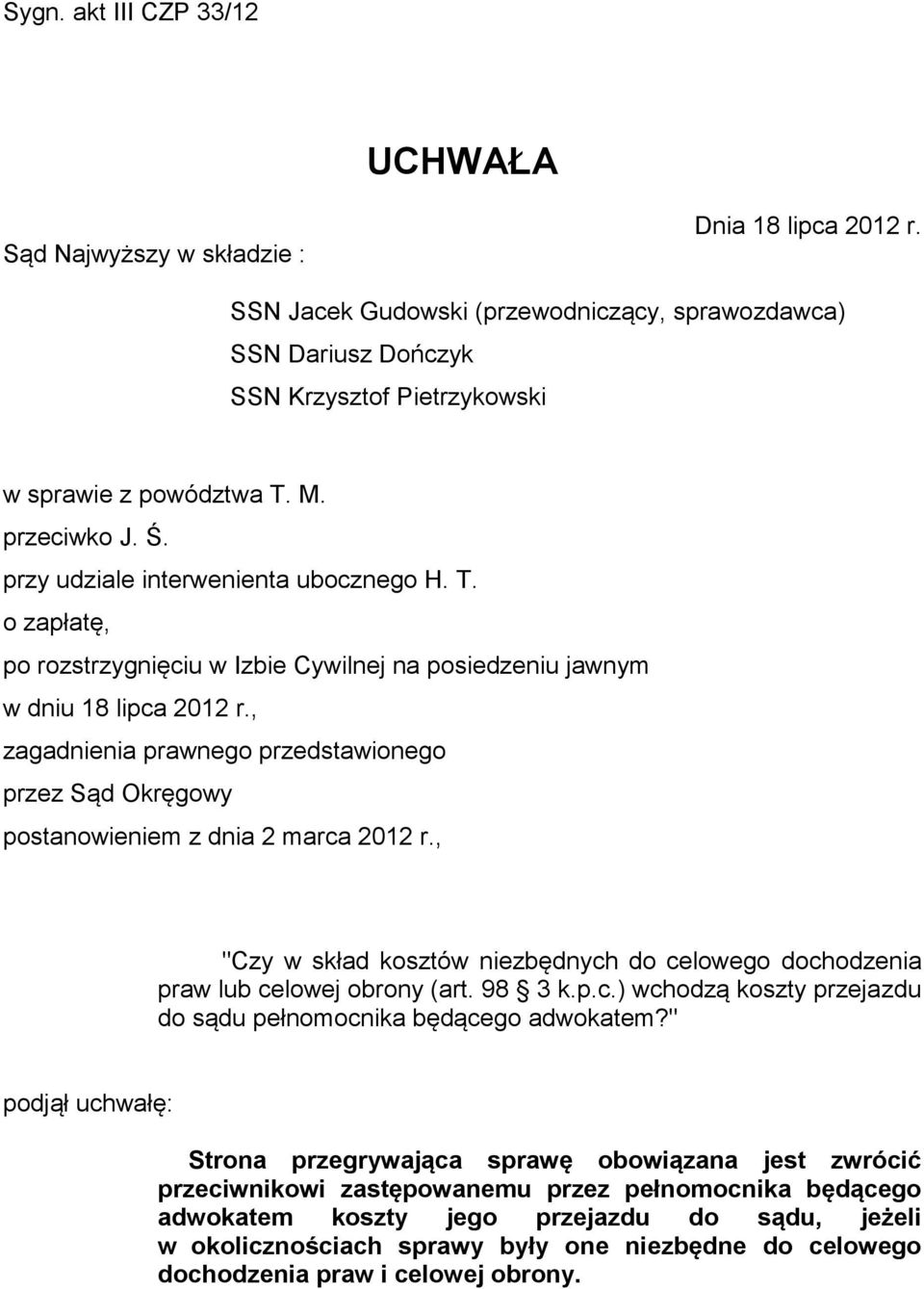 M. przeciwko J. Ś. przy udziale interwenienta ubocznego H. T. o zapłatę, po rozstrzygnięciu w Izbie Cywilnej na posiedzeniu jawnym w dniu 18 lipca 2012 r.