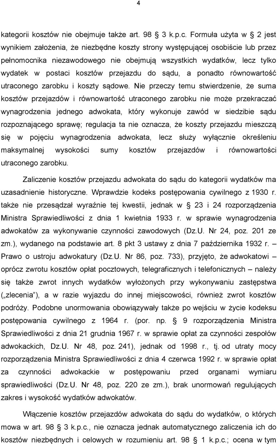 kosztów przejazdu do sądu, a ponadto równowartość utraconego zarobku i koszty sądowe.