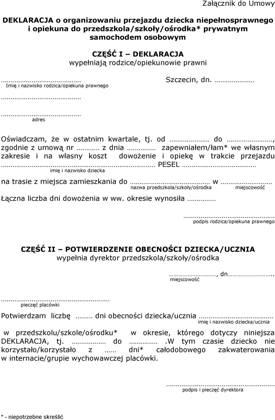 od do, zgodnie z umową nr z dnia zapewniałem/łam* we własnym zakresie i na własny koszt dowożenie i opiekę w trakcie przejazdu PESEL imię i nazwisko dziecka na trasie z miejsca zamieszkania do w