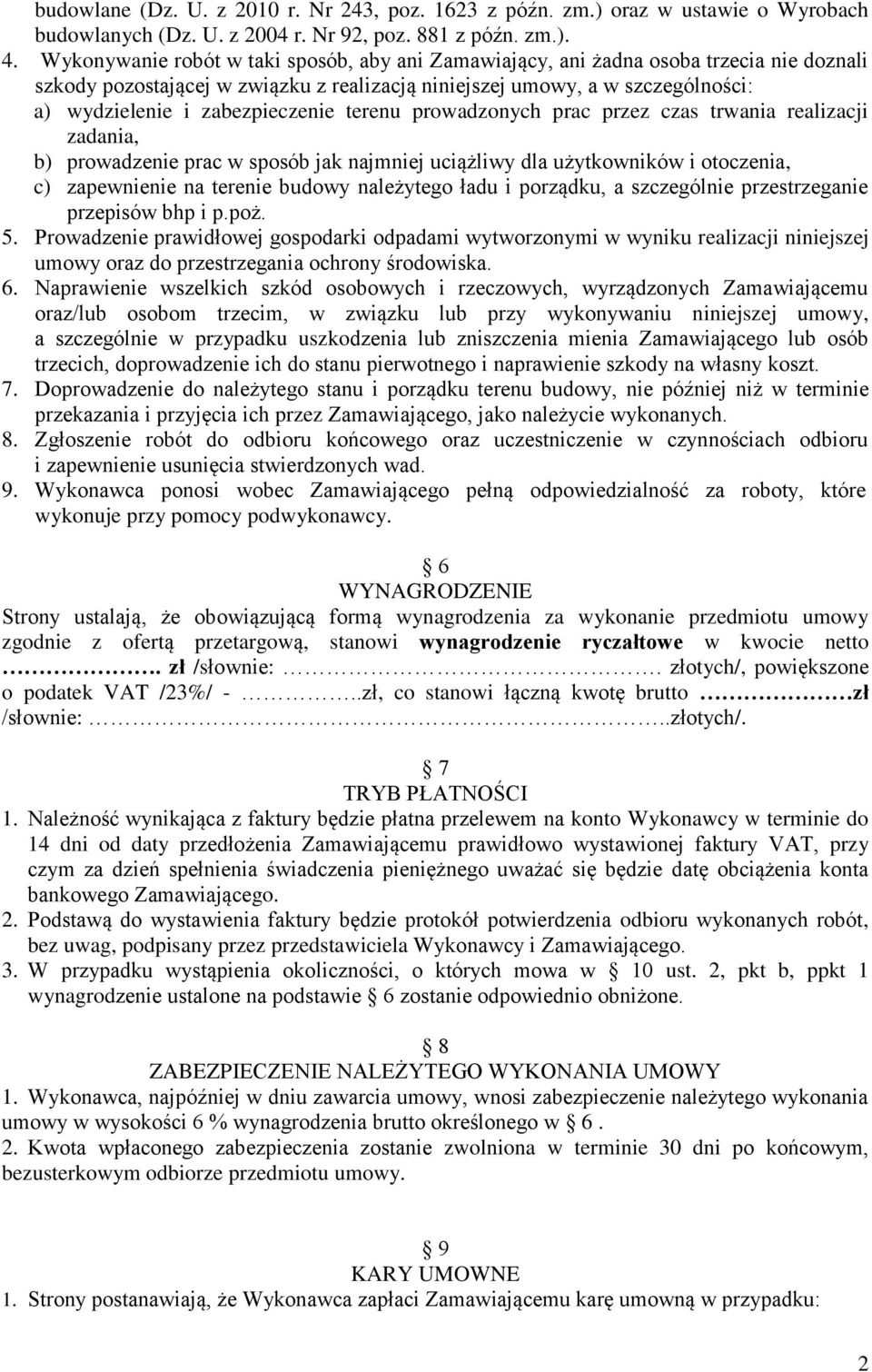 zabezpieczenie terenu prowadzonych prac przez czas trwania realizacji zadania, b) prowadzenie prac w sposób jak najmniej uciążliwy dla użytkowników i otoczenia, c) zapewnienie na terenie budowy