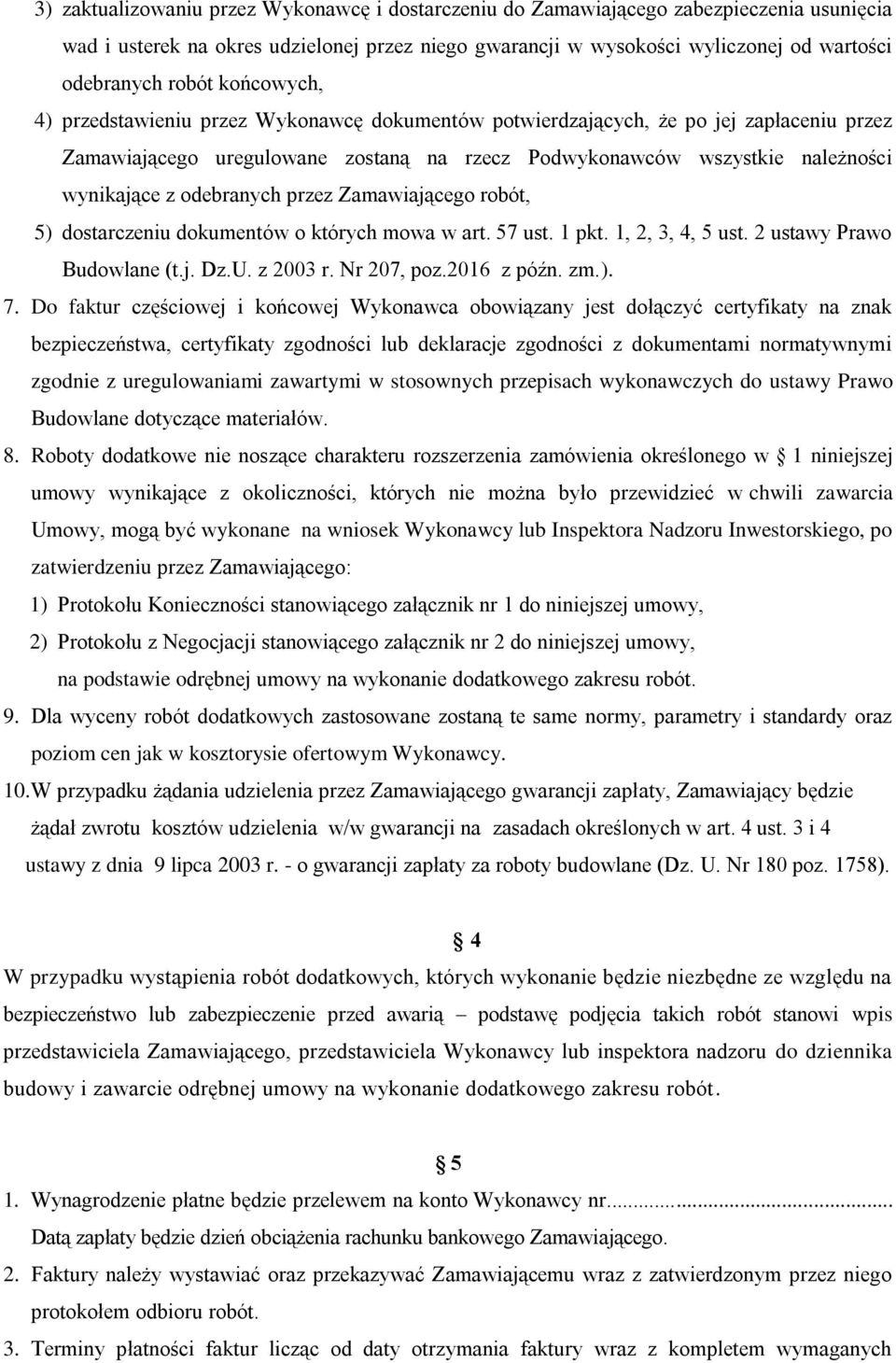 odebranych przez Zamawiającego robót, 5) dostarczeniu dokumentów o których mowa w art. 57 ust. 1 pkt. 1, 2, 3, 4, 5 ust. 2 ustawy Prawo Budowlane (t.j. Dz.U. z 2003 r. Nr 207, poz.2016 z późn. zm.). 7.