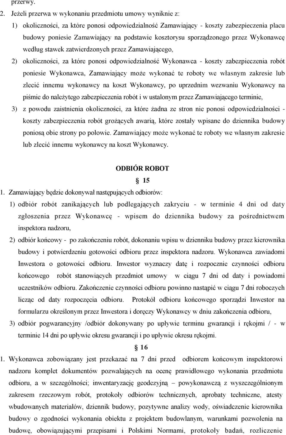 sporządzonego przez Wykonawcę według stawek zatwierdzonych przez Zamawiającego, 2) okoliczności, za które ponosi odpowiedzialność Wykonawca - koszty zabezpieczenia robót poniesie Wykonawca,