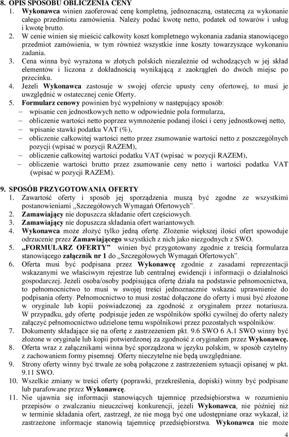 W cenie winien się mieścić całkowity koszt kompletnego wykonania zadania stanowiącego przedmiot zamówienia, w tym również wszystkie inne koszty towarzyszące wykonaniu zadania. 3.