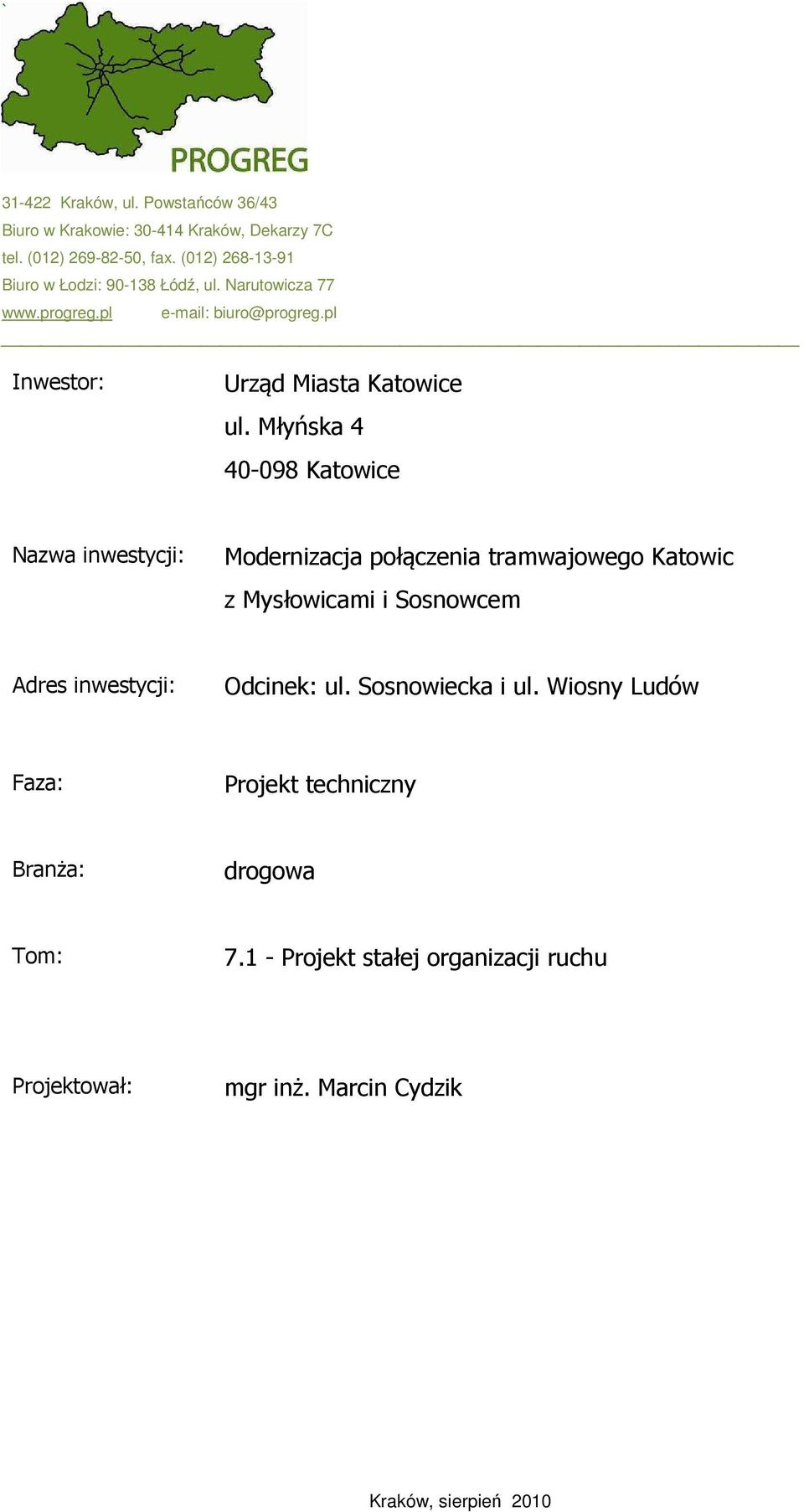 Młyńska 4 40-098 Katowice Nazwa inwestycji: Modernizacja połączenia tramwajowego Katowic z Mysłowicami i Sosnowcem Adres