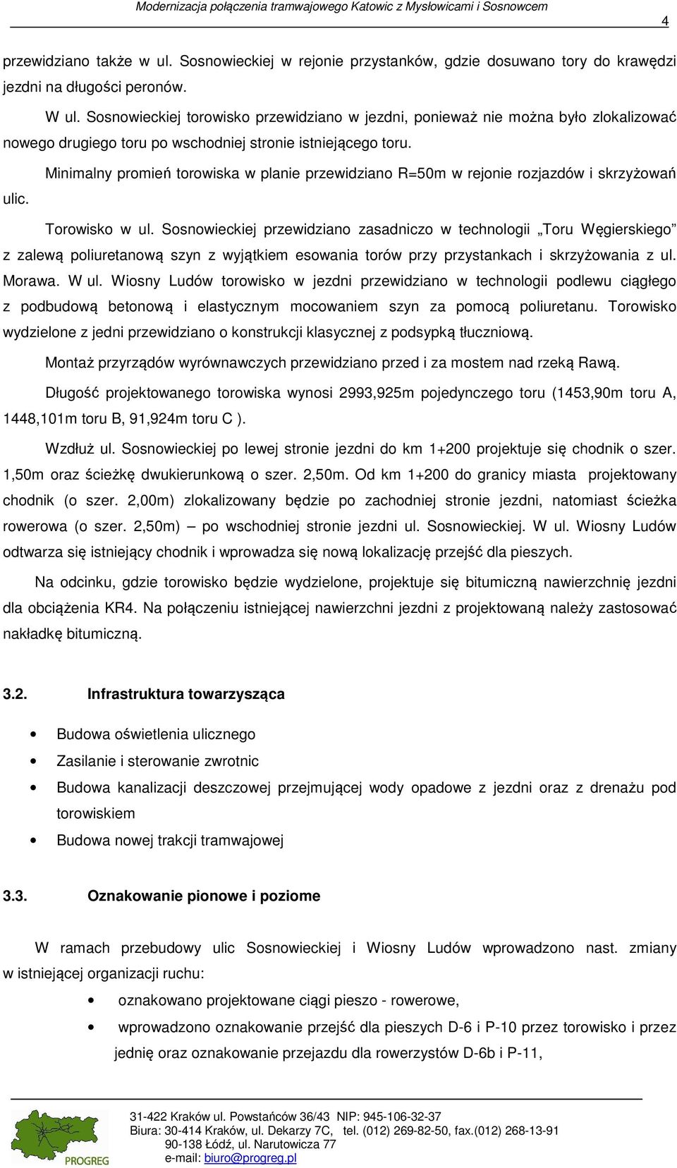 Minimalny promień torowiska w planie przewidziano R=50m w rejonie rozjazdów i skrzyżowań Torowisko w ul.