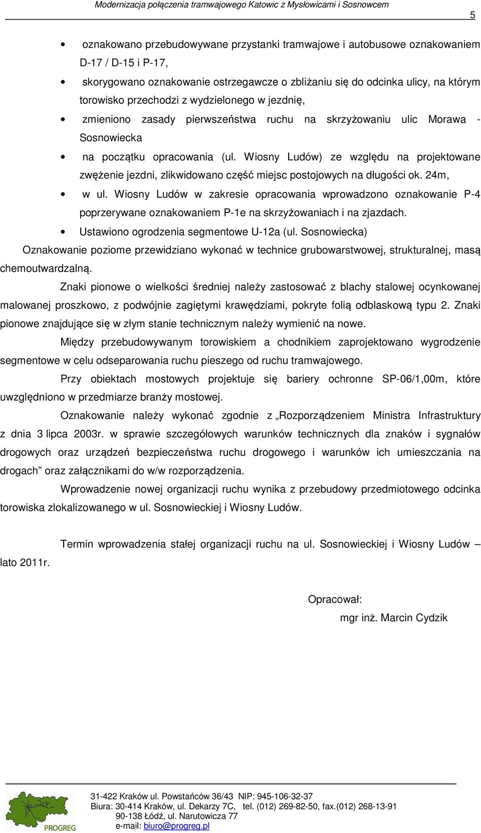 Wiosny Ludów) ze względu na projektowane zwężenie jezdni, zlikwidowano część miejsc postojowych na długości ok. 24m, w ul.