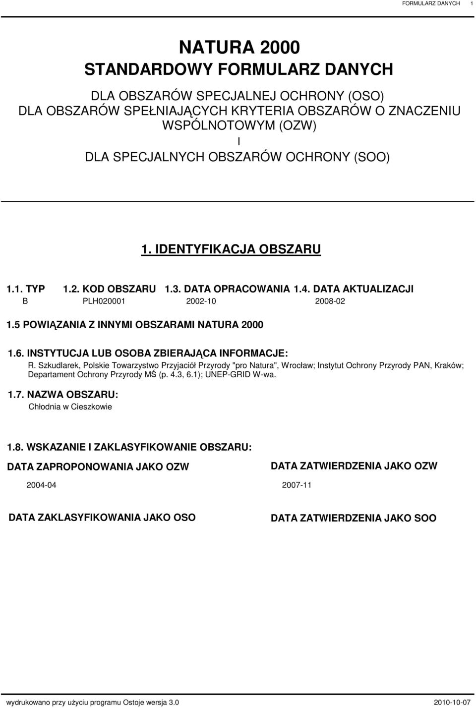 INSTYTUJA LUB OSOBA ZBIERAJĄA INFORMAJE: R. Szkudlarek, Polskie Towarzystwo Przyjaciół Przyrody "pro Natura", Wrocław; Instytut Ochrony Przyrody PAN, Kraków; Departament Ochrony Przyrody MŚ (p. 4.