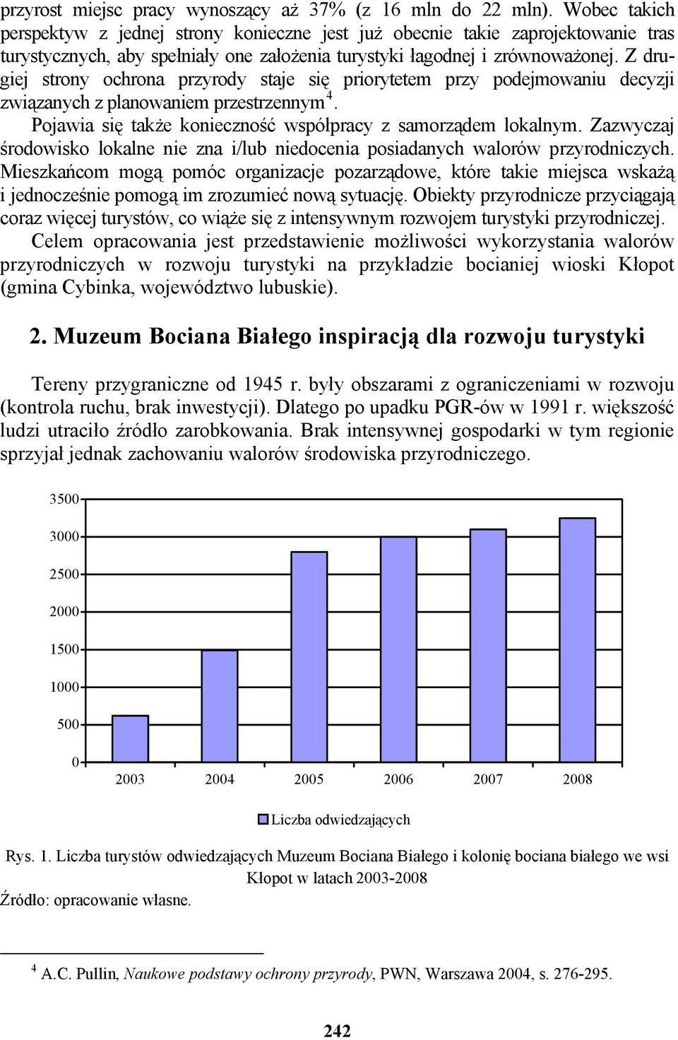 Z drugiej strony ochrona przyrody staje się priorytetem przy podejmowaniu decyzji związanych z planowaniem przestrzennym 4. Pojawia się także konieczność współpracy z samorządem lokalnym.