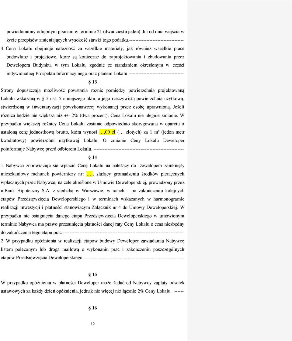 zgodnie ze standardem określonym w części indywidualnej Prospektu Informacyjnego oraz planem Lokalu.