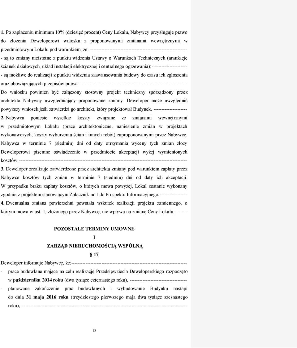 i centralnego ogrzewania); ---------------------- - są możliwe do realizacji z punktu widzenia zaawansowania budowy do czasu ich zgłoszenia oraz obowiązujących przepisów prawa.