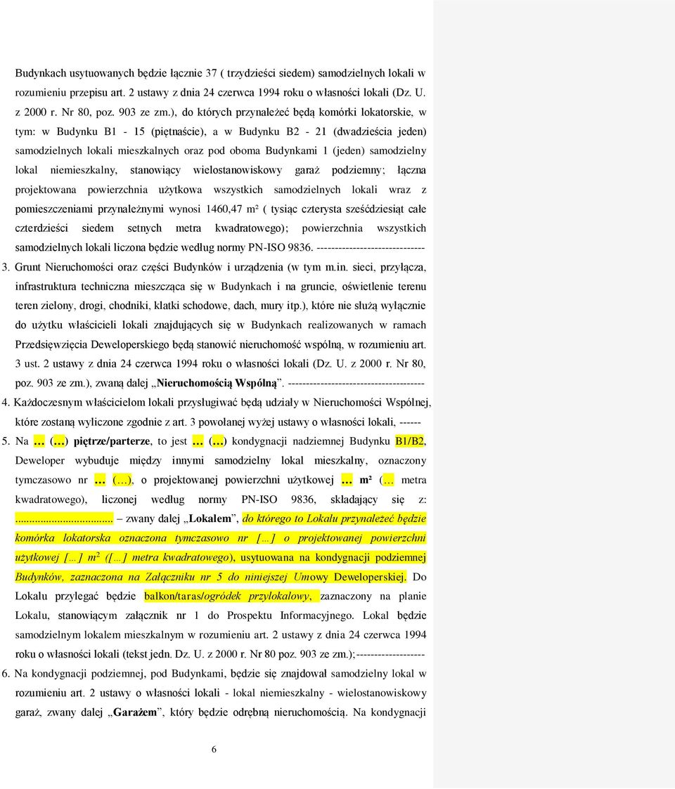 ), do których przynależeć będą komórki lokatorskie, w tym: w Budynku B1-15 (piętnaście), a w Budynku B2-21 (dwadzieścia jeden) samodzielnych lokali mieszkalnych oraz pod oboma Budynkami 1 (jeden)