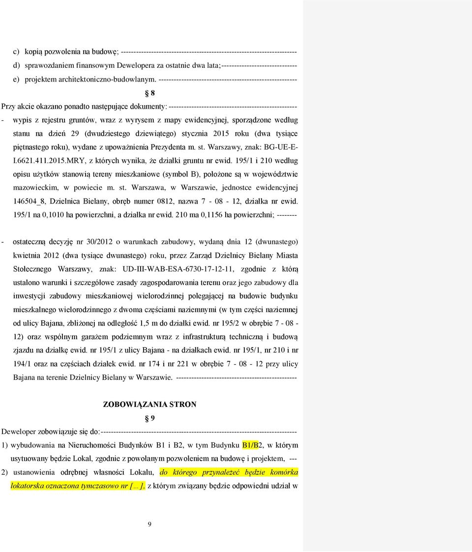 ------------------------------------------------------- 8 Przy akcie okazano ponadto następujące dokumenty: --------------------------------------------------- - wypis z rejestru gruntów, wraz z