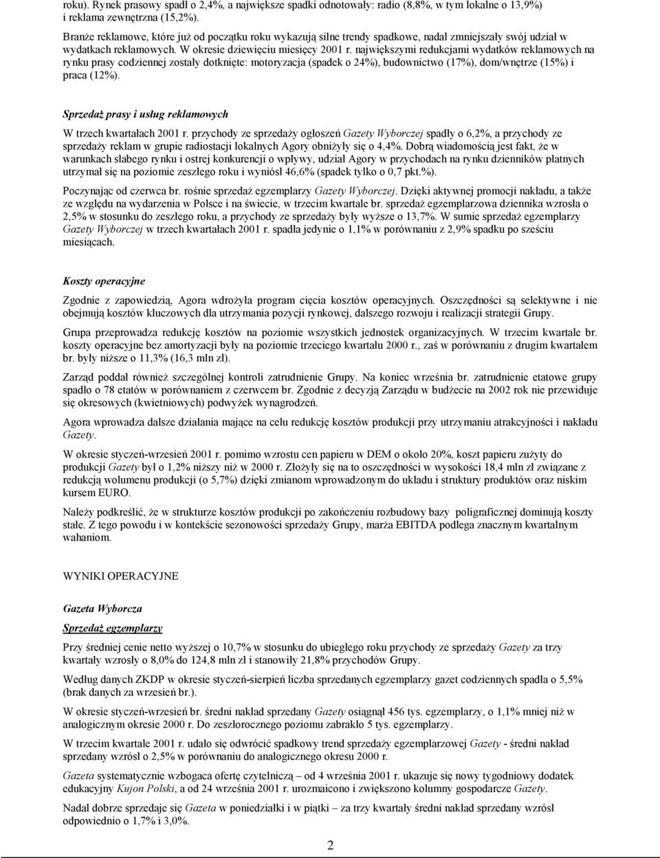 największymi redukcjami wydatków reklamowych na rynku prasy codziennej zostały dotknięte: motoryzacja (spadek o 24), budownictwo (17), dom/wnętrze (15) i praca (12).