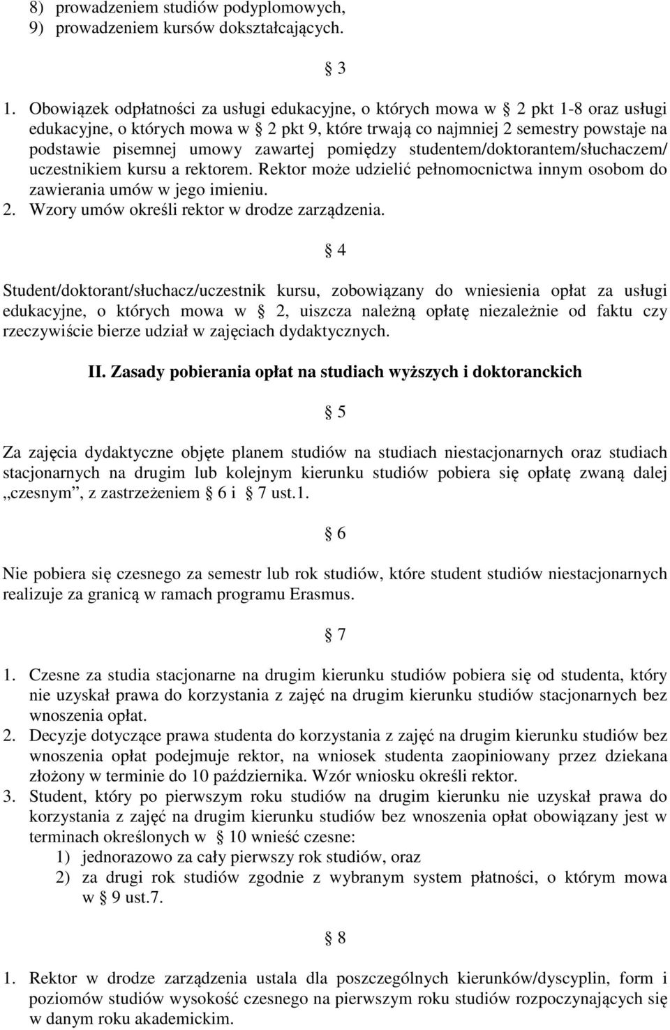 zawartej pomiędzy studentem/doktorantem/słuchaczem/ uczestnikiem kursu a rektorem. Rektor może udzielić pełnomocnictwa innym osobom do zawierania umów w jego imieniu. 2.